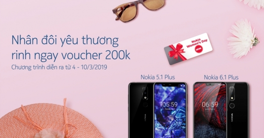 “Nhân đôi yêu thương rinh ngay voucher 200k” cùng Nokia nhân dịp Quốc tế phụ nữ 08/03