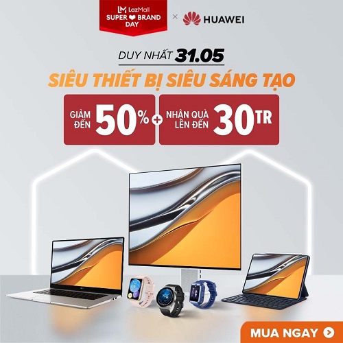 HUAWEI giảm mạnh đến 50% , tặng quà đến 30 triệu đồng trong ngày Sale Thương Hiệu trên Lazada